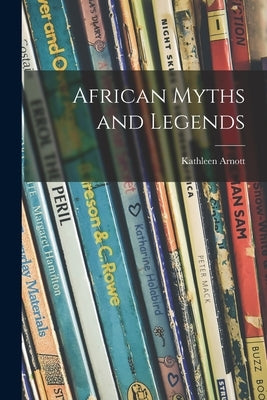 African Myths and Legends by Arnott, Kathleen