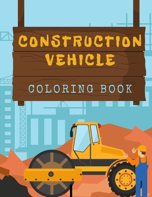 Construction Vehicles Coloring Book: Diggers, Trucks, Cranes and Excavators for Children (Ages 2-4) by Lark, Coloring