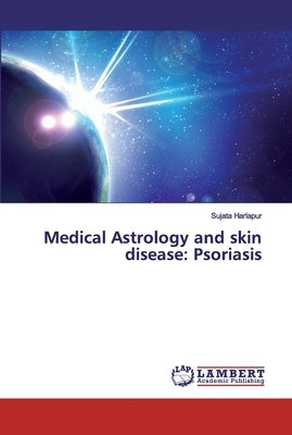 Medical Astrology and skin disease: Psoriasis by Harlapur, Sujata