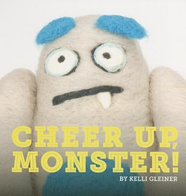 Cheer Up, Monster! by Gleiner, Kelli