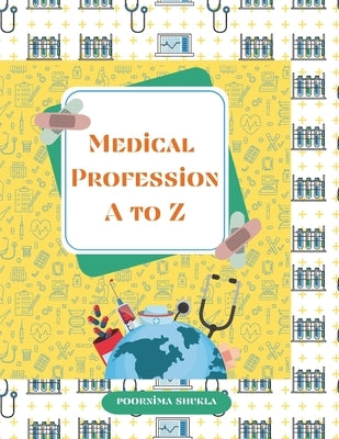 Medical Profession: A to Z by Shukla, Poornima