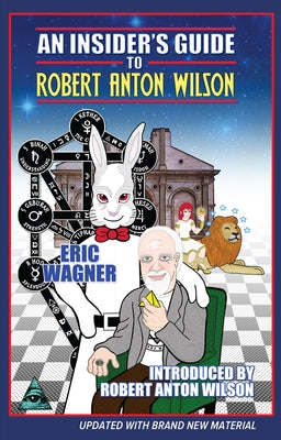 An Insider's Guide to Robert Anton Wilson by Wagner, Eric