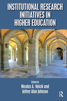 Institutional Research Initiatives in Higher Education by Valcik, Nicolas A.