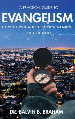 A Practical Guide to Evangelism: How to Win and Keep New Members by Braham, Balvin B.