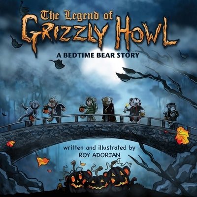 The Legend Of Grizzly Howl: A Bedtime Bear Story by Adorjan, Roy