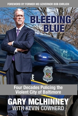 Bleeding Blue: Four Decades Policing the Violent City of Baltimore by McLhinney, Gary