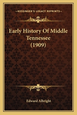 Early History Of Middle Tennessee (1909) by Albright, Edward