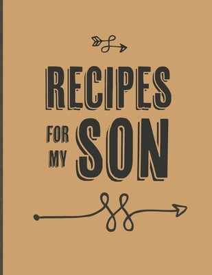 Recipes For My Son: Keepsake Gift For Your Son, Big Empty Recipe Cookbook by Kitchen Media, Happy