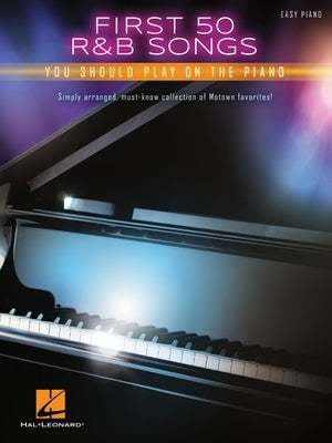 First 50 R&B Songs You Should Play on Piano by Hal Leonard Corp