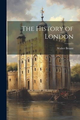 The History of London by Besant, Walter