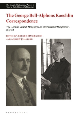 The George Bell-Alphons Koechlin Correspondence: The German Church Struggle in an International Perspective, 1933-1954 by Chandler, Andrew