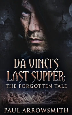 Da Vinci's Last Supper - The Forgotten Tale by Arrowsmith, Paul