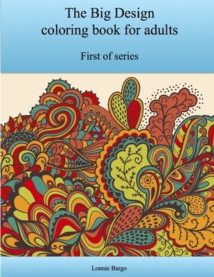 The First Big Design coloring book for adults by Bargo, Lonnie