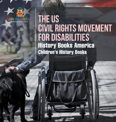 The US Civil Rights Movement for Disabilities - History Books America Children's History Books by Baby Professor