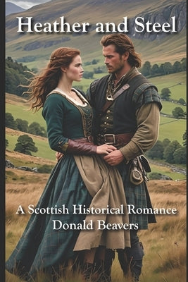 Heather and Steel: A Scottish Historical Romance by Beavers, Donald