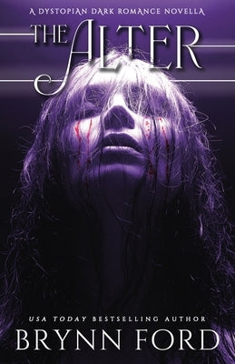 The Alter: A Dystopian Dark Romance Novella by Ford, Brynn