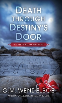 Death through Destiny's Door by Wendelboe, C. M.