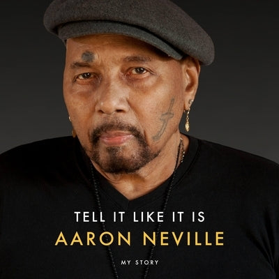 Tell It Like It Is: My Story by Neville, Aaron