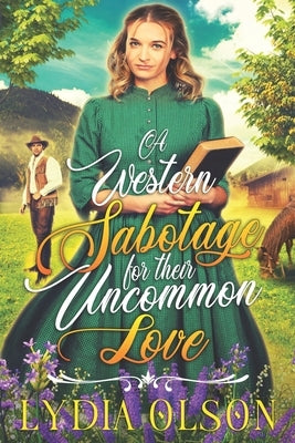 A Western Sabotage for their Uncommon Love: A Western Historical Romance Book by Olson, Lydia