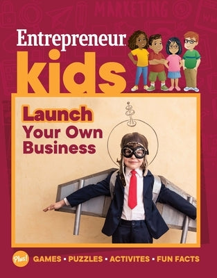 Entrepreneur Kids: Launch Your Own Business by Media, The Staff of Entrepreneur