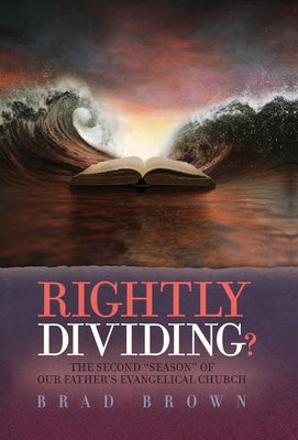 Rightly Dividing?: The Second "Season" of Our Father's Evangelical Church by Brown, Brad