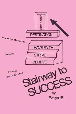 Stairway to Success by Evelyn B.