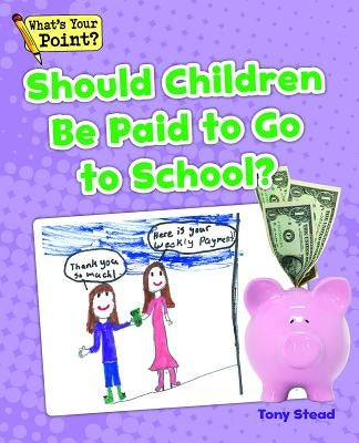 Should Children Be Paid to Go to School? by Stead, Tony