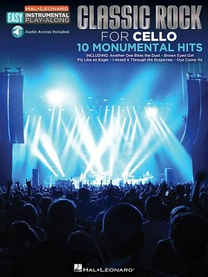 Classic Rock - 10 Monumental Hits: Cello Easy Instrumental Play-Along Book with Online Audio Tracks by Hal Leonard Corp