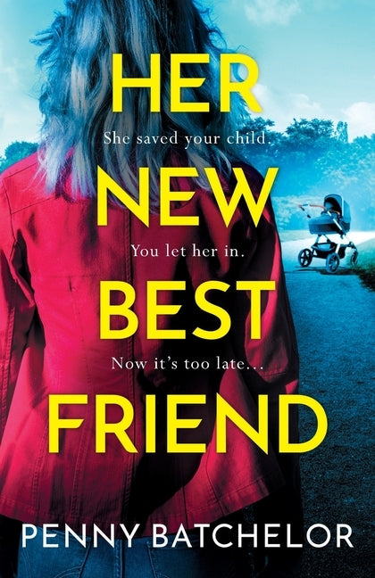 Her New Best Friend: A totally gripping psychological thriller with an unforgettable twist by Batchelor, Penny