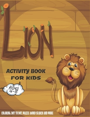 Lion Activity Book For Kids Ages 4-8: A Fun Kid Workbook Game For Learning, Coloring, Dot to Dot, Mazes, Crossword Puzzles, Word Search and More! (Kid by Books, Chaka