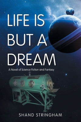 Life Is But a Dream: A Novel of Science Fiction and Fantasy by Stringham, Shand