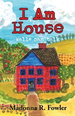 I Am House: Walls Can Talk by Fowler, Madonna R.