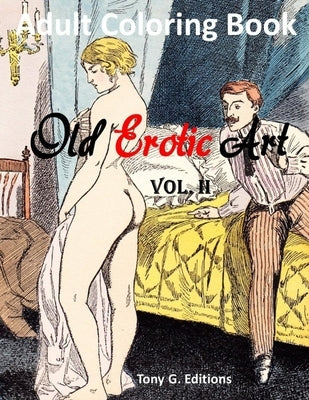 Old Erotic Art Vol.2: Adult Coloring Book by Editions, Tony G.