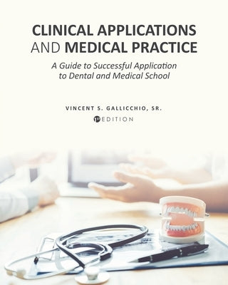 Clinical Applications and Medical Practice: A Guide to Successful Application to Dental and Medical School by Gallicchio, Vincent