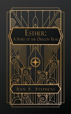 Esther: A Story of the Oregon Trail by Stephens, Ann S.