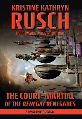 The Court-Martial of the Renegat Renegades: A Diving Universe Novel by Rusch, Kristine Kathryn