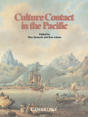 Culture Contact in the Pacific: Essays on Contact, Encounter and Response by Quanchi, Max