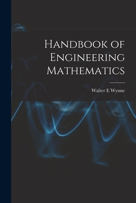 Handbook of Engineering Mathematics by E, Wynne Walter