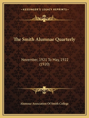 The Smith Alumnae Quarterly: November, 1921 To May, 1922 (1920) by Alumnae Association of Smith College