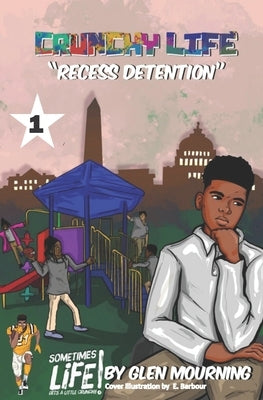 Crunchy Life: Recess Detention by Mourning, Glen