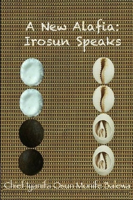 A New Alafia, Irosun Speaks, Volume IV by Monife, Chief Iya Nifa Osun