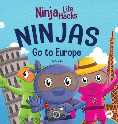 Ninjas Go to Europe: An Adventurous Rhyming Story About Easing Worries, Bonus: Geography Lesson by Nhin, Mary