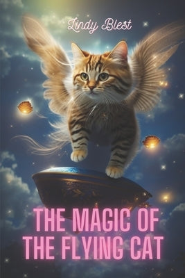 The Magic of the flying Cat: Unleashing the Secrets of Enchanted Realms by Blest, Lindy