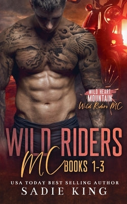 Wild Riders MC Books 1-3 by King, Sadie