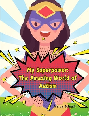 My Superpower: The Amazing World of Autism by Schaaf, Marcy