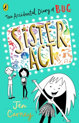 The Accidental Diary of B.U.G.: Sister ACT by Carney, Jen