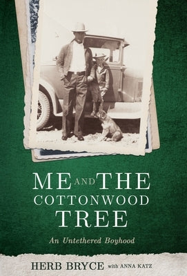 Me and the Cottonwood Tree: An Untethered Boyhood by Bryce, Herb