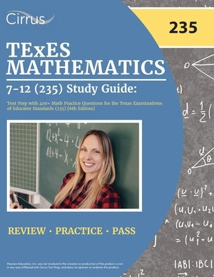 TExES Mathematics 7-12 (235) Study Guide: Test Prep with 400+ Math Practice Questions for the Texas Examinations of Educator Standards (235) [6th Edit by Cox