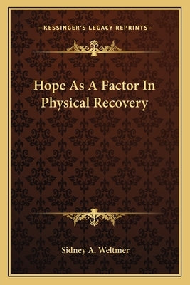 Hope as a Factor in Physical Recovery by Weltmer, Sidney A.