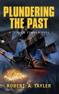 Plundering the Past: Tide of Times, Volume 1 by Tayler, Robert a.